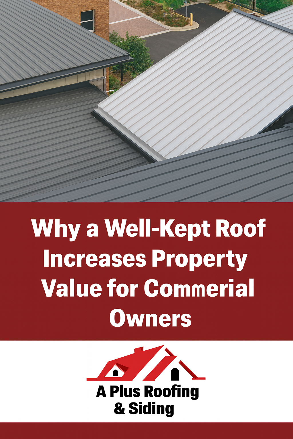 Why a Well-Kept Roof Increases Property Value for Commercial Owners