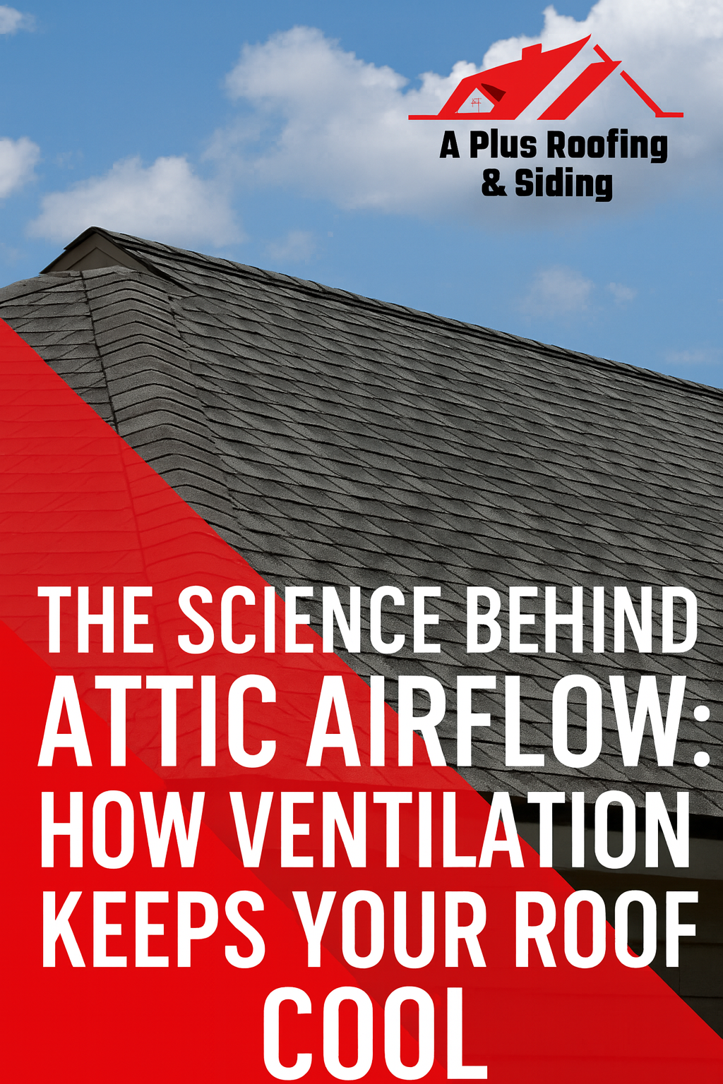 The Science Behind Attic Airflow: How Ventilation Keeps Your Roof Cool