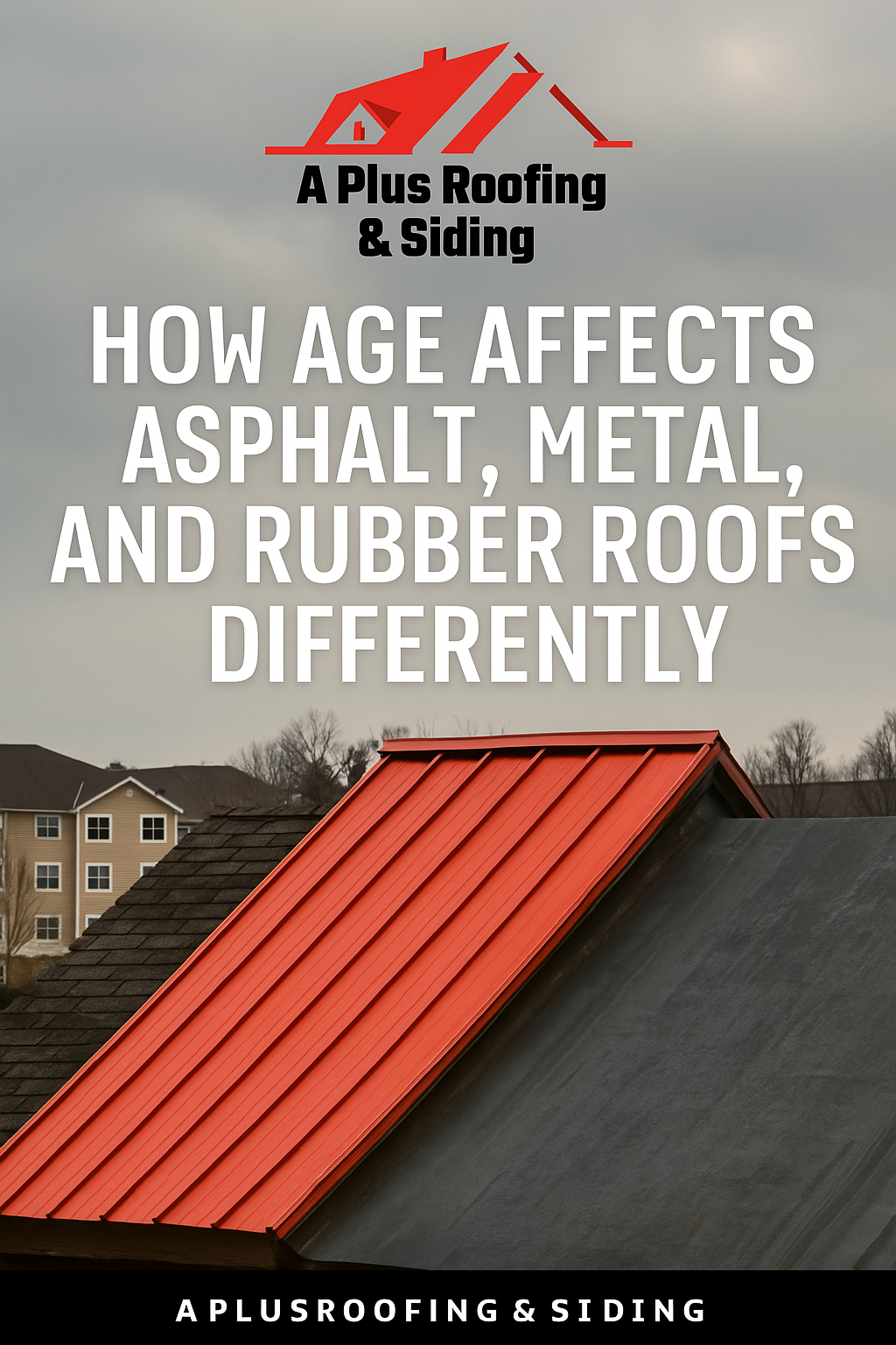 How Age Affects Asphalt, Metal, and Rubber Roofs Differently