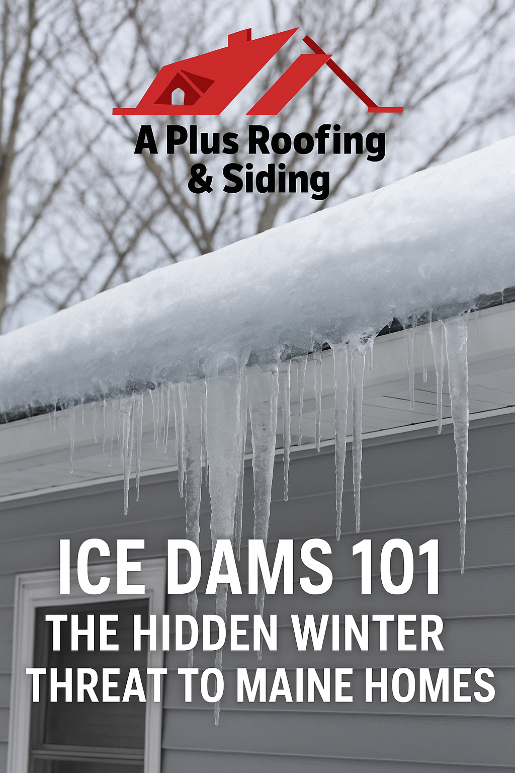Ice Dams 101: The Hidden Winter Threat to Maine Homes