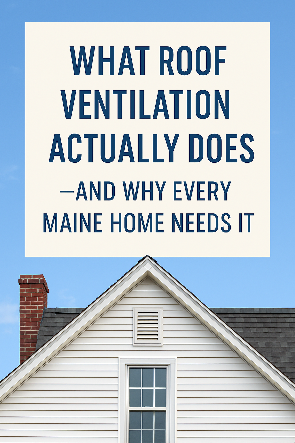 What Roof Ventilation Actually Does—and Why Every Maine Home Needs It